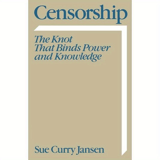 Censorship: The Knot That Binds Power and Knowledge
