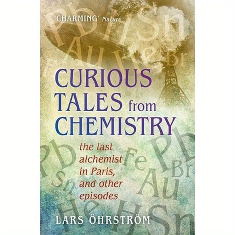 Curious Tales from Chemistry: The Last Alchemist in Paris and Other Episodes