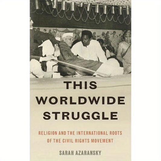 This Worldwide Struggle: Religion and the International Roots of the Civil Rights Movement