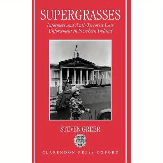 Supergrasses: A Study in Anti-Terrorist Law Enforcement in Northern Ireland