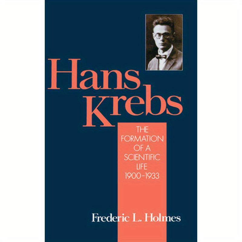 Hans Krebs: Volume 1: The Formation of a Scientific Life, 1900-1933