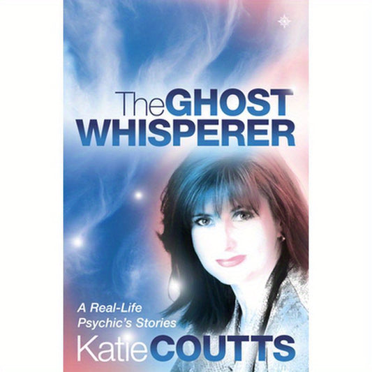 The Ghost Whisperer: A Real-Life Psychic's Stories