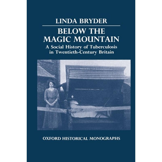 Below the Magic Mountain - A Social History of Tuberculosis in Twentieth Century Britain.