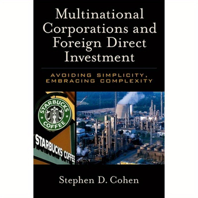Multinational Corporations and Foreign Direct Investment: Avoiding Simplicity, Embracing Complexity