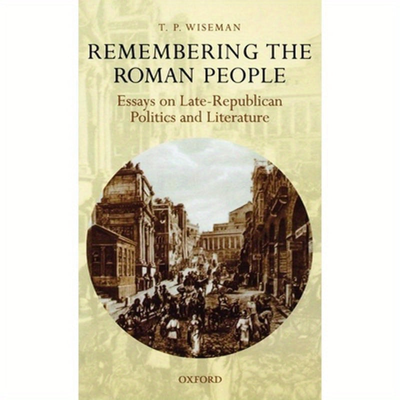 Remembering the Roman People: Essays on Late-Republican Politics and Literature