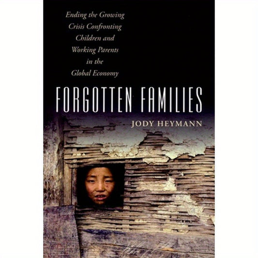 Forgotten Families: Ending the Growing Crisis Confronting Children and Working Parents in the Global Economy