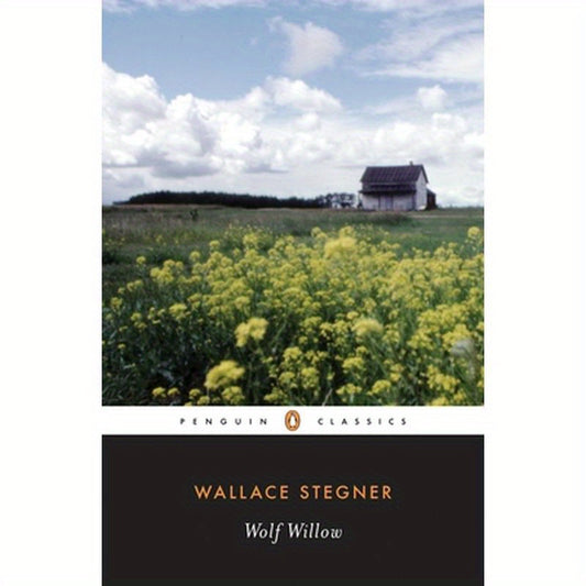 Wolf Willow: A History, a Story, and a Memory of the Last Plains Frontier