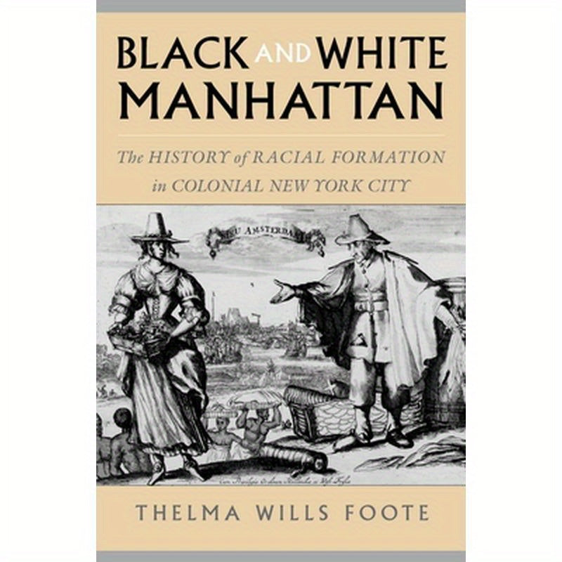 Black and White Manhattan: The History of Racial Formation in Colonial New York City