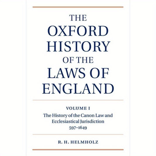 The Oxford History of the Laws of England: Volume I: The Canon Law and Ecclesiastical Jurisdiction from 597 to the 1640s