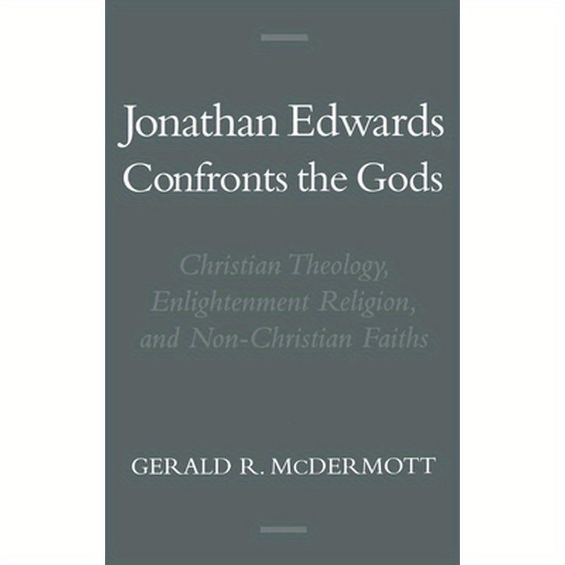 Jonathan Edwards Confronts the Gods: Christian Theology, Enlightenment Religion, & Non-Christian Faiths