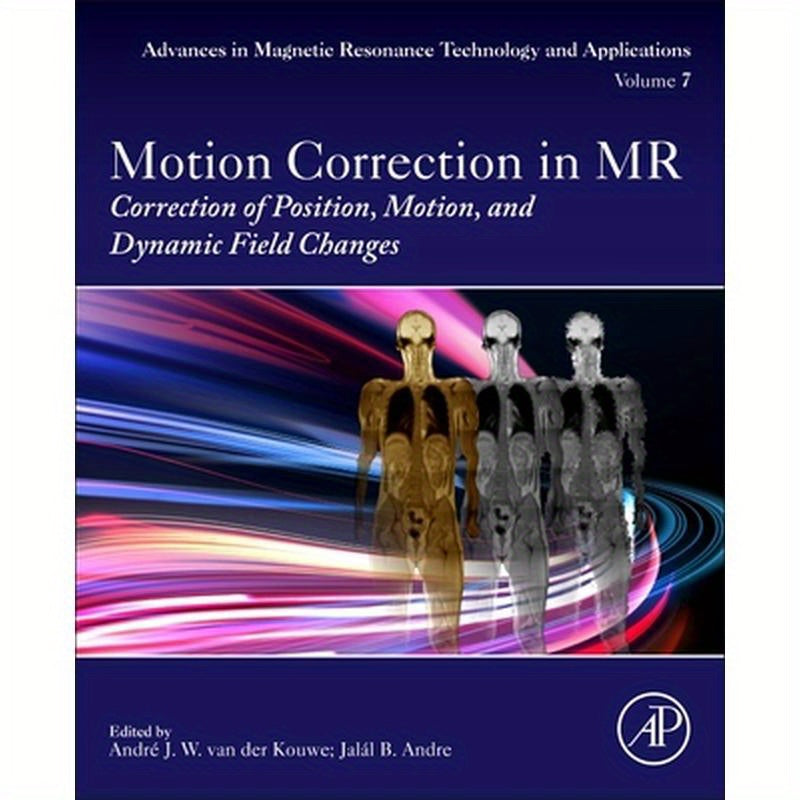 Motion Correction in MR: Correction of Position, Motion, and Dynamic Field Changes Volume 6