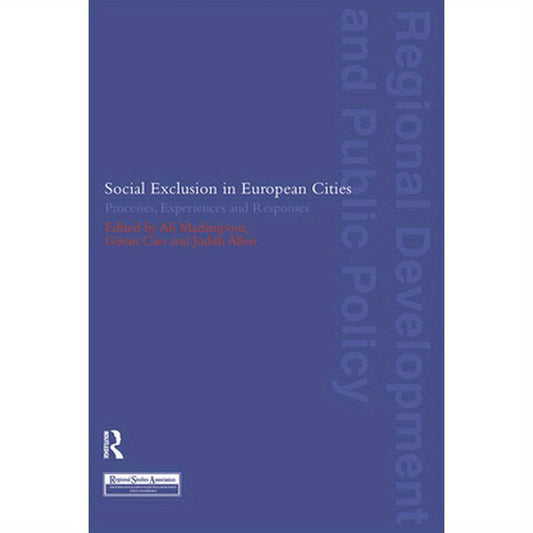 Social Exclusion in European Cities: Processes, Experiences and Responses