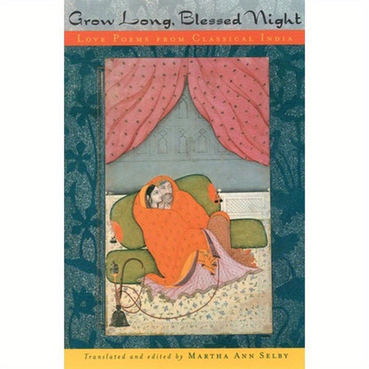 Grow Long, Blessed Night: Love Poems from Classical India