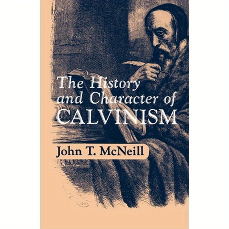 The History and Character of Calvinism