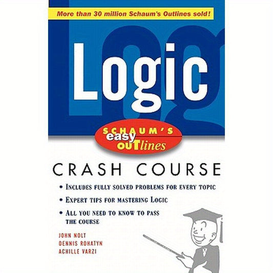 Schaum's Easy Outline Logic: Based on Schaum's Outline of Theory and Problems of Logic