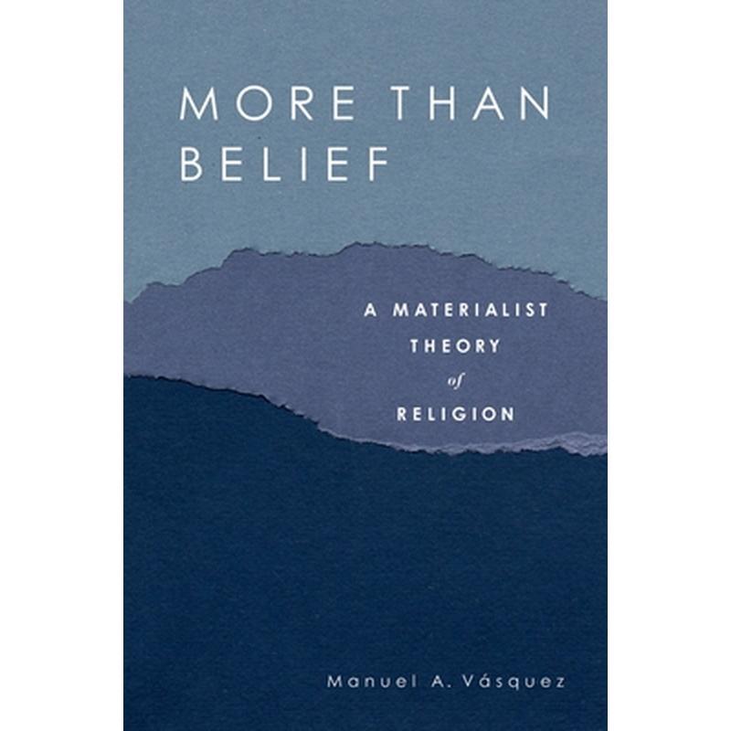 More Than Belief: A Materialist Theory of Religion