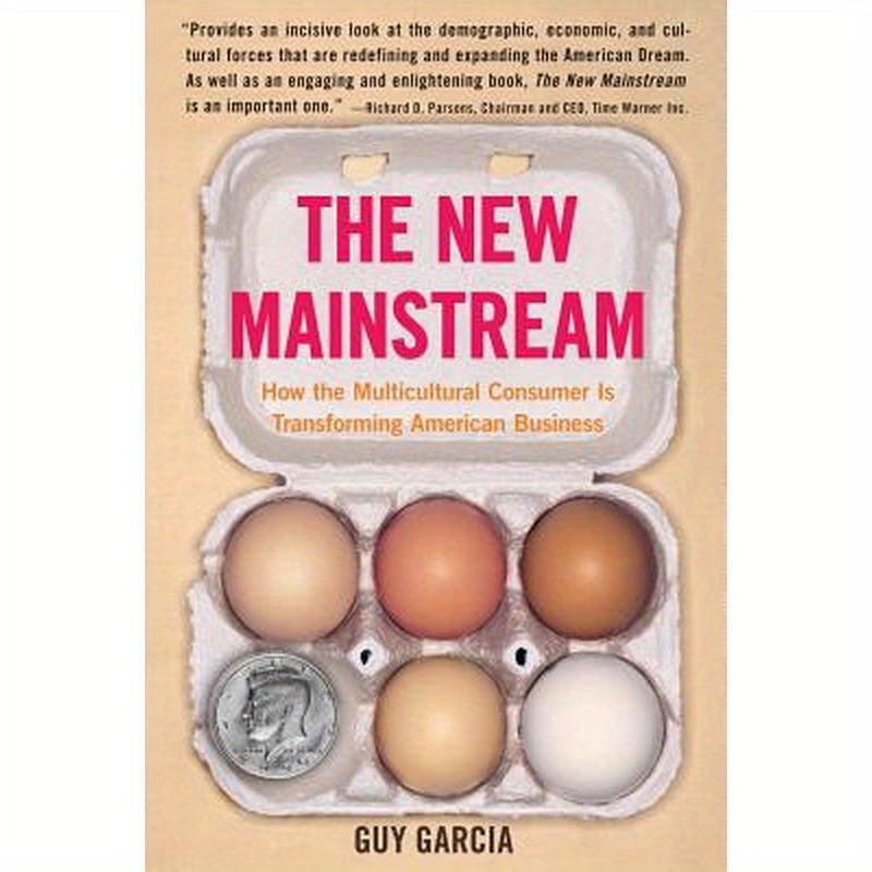 The New Mainstream: How the Multicultural Consumer Is Transforming American Business