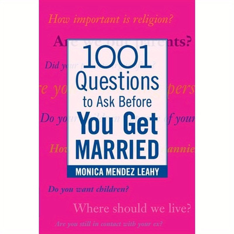 1001 Questions to Ask Before You Get Married: Prepare for Your Marriage Before You Say "I Do"
