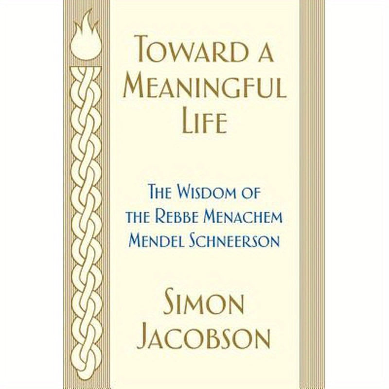 Toward a Meaningful Life: The Wisdom of the Rebbe Menachem Mendel Schneerson