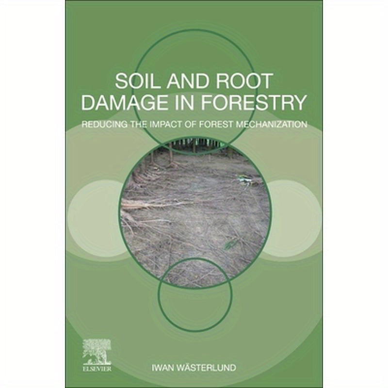 Soil and Root Damage in Forestry: Reducing the Impact of Forest Mechanization
