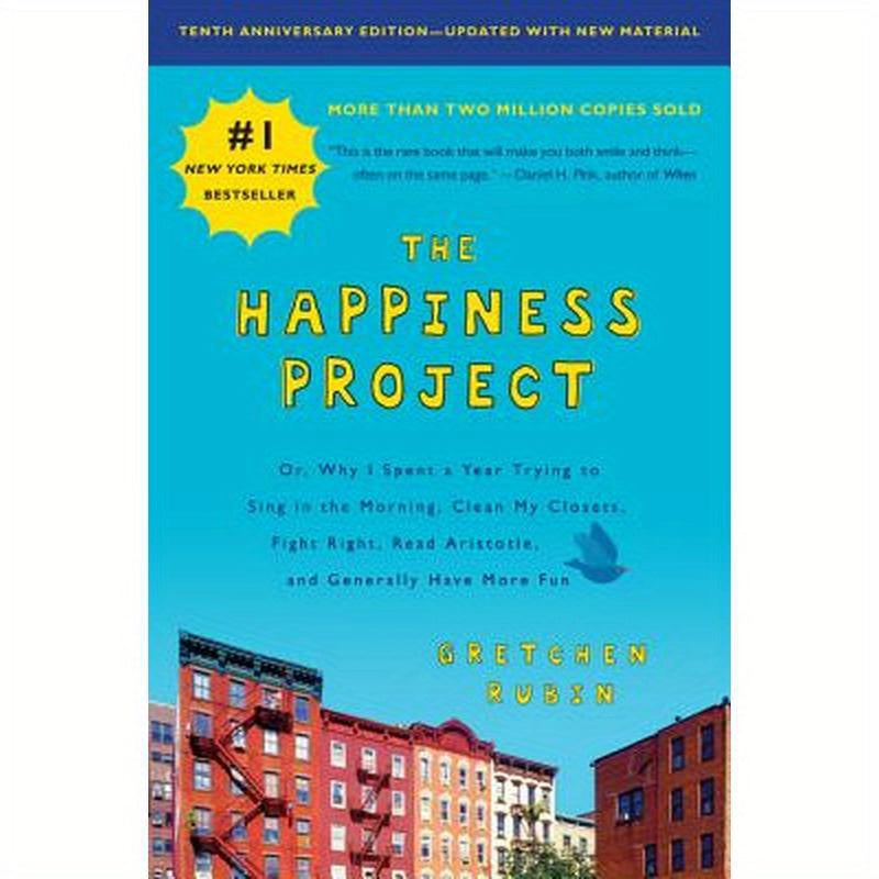 The Happiness Project, Tenth Anniversary Edition: Or, Why I Spent a Year Trying to Sing in the Morning, Clean My Closets, Fight Right, Read Aristotle,