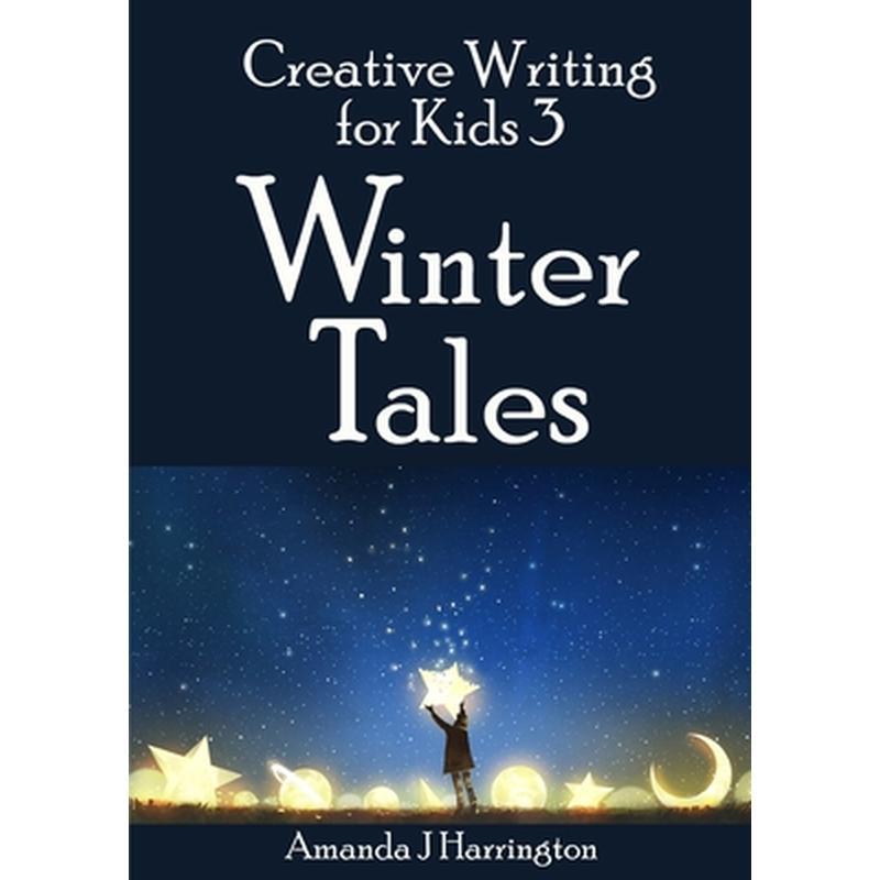 Creative Writing for Kids 3 Winter Tales