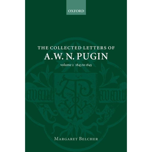 The Collected Letters of A. W. N. Pugin: Volume 2: 1843-1845