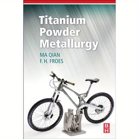 Titanium Powder Metallurgy: Science, Technology and Applications