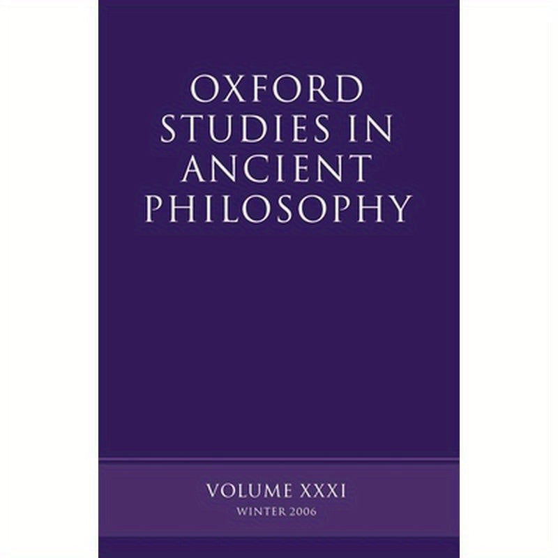 Oxford Studies in Ancient Philosophy: Volume XXXI: Winter 2006