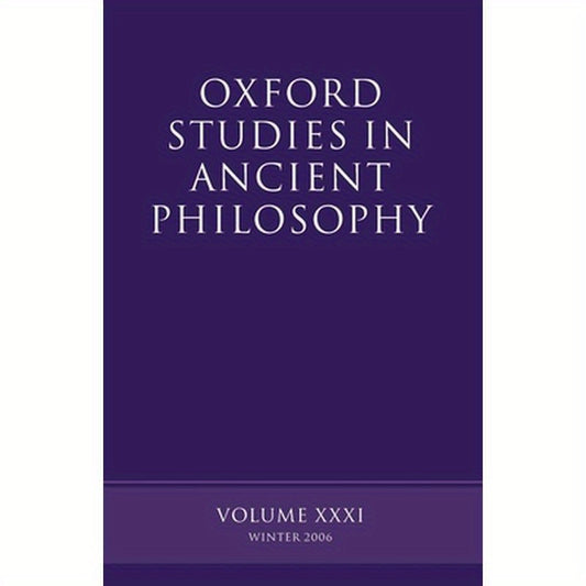 Oxford Studies in Ancient Philosophy: Volume XXXI: Winter 2006