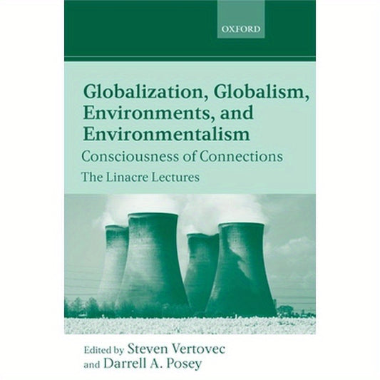 Globalization, Globalism, Environments, and Environmentalism: Consciousness of Connections