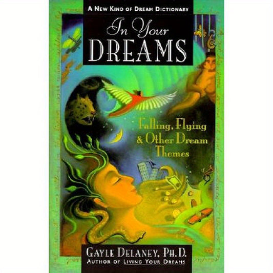 In Your Dreams: Falling, Flying and Other Dream Themes - A New Kind of Dream Dictionary