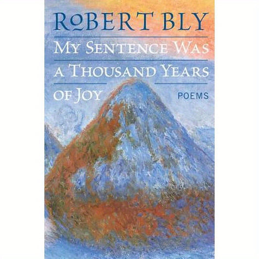 My Sentence Was a Thousand Years of Joy: Poems