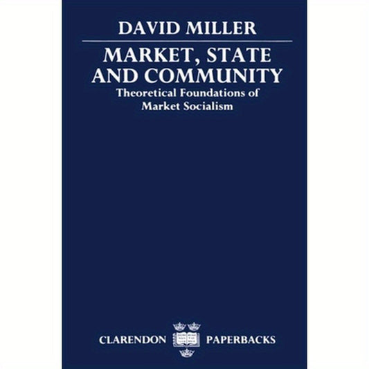 Market, State, and Community: Theoretical Foundations of Market Socialism