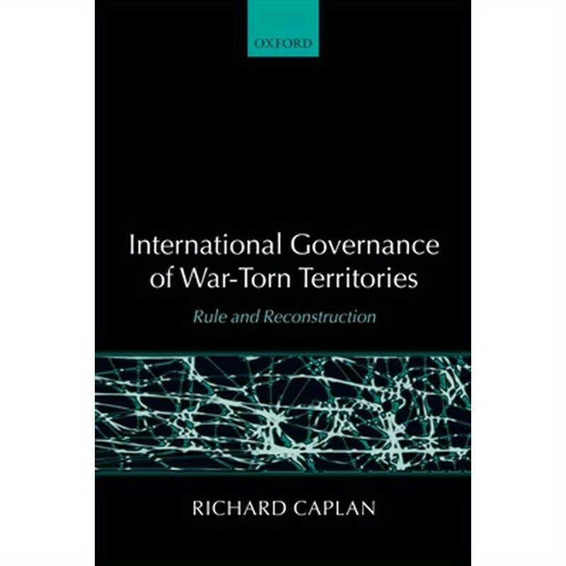 International Governance of War-Torn Territories: Rule and Reconstruction