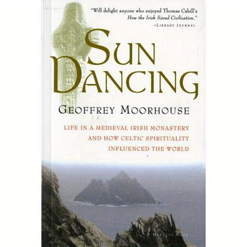 Sun Dancing: Life in a Medieval Irish Monastery and How Celtic Spirituality Influenced the World
