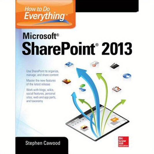 How to Do Everything Microsoft SharePoint 2013: Microsoft SharePoint 2013