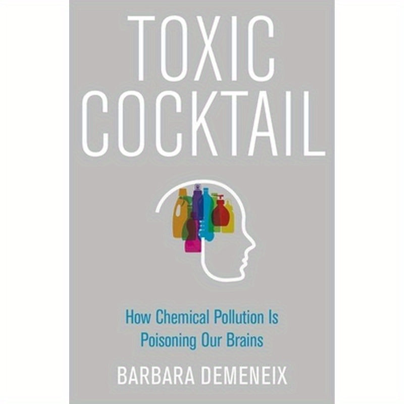 Toxic Cocktail: How Chemical Pollution Is Poisoning Our Brains