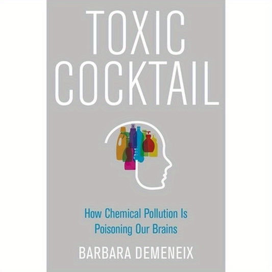 Toxic Cocktail: How Chemical Pollution Is Poisoning Our Brains