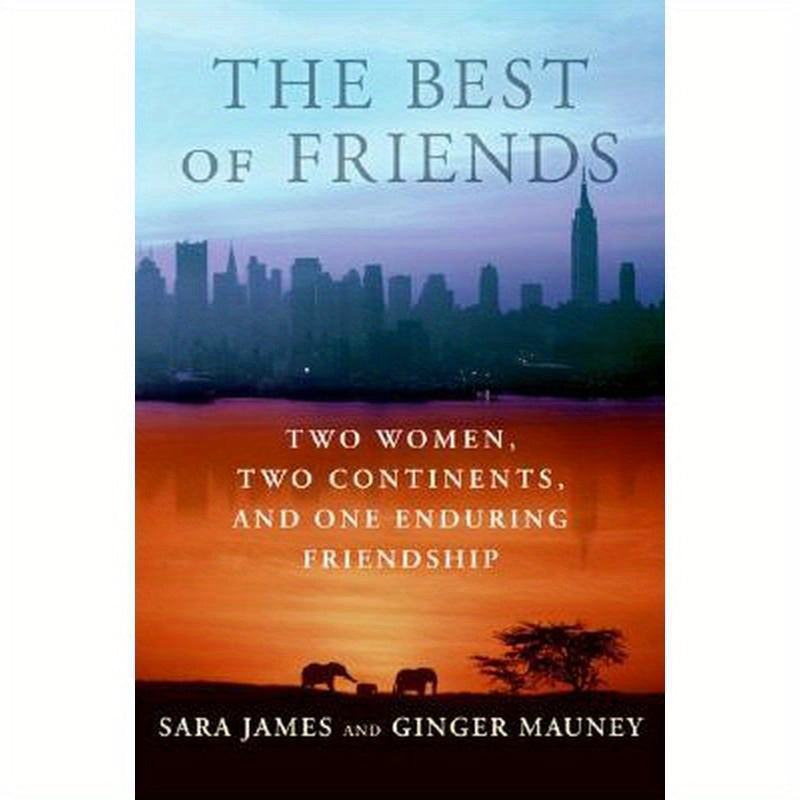 The Best of Friends: Two Women, Two Continents, and One Enduring Friendship