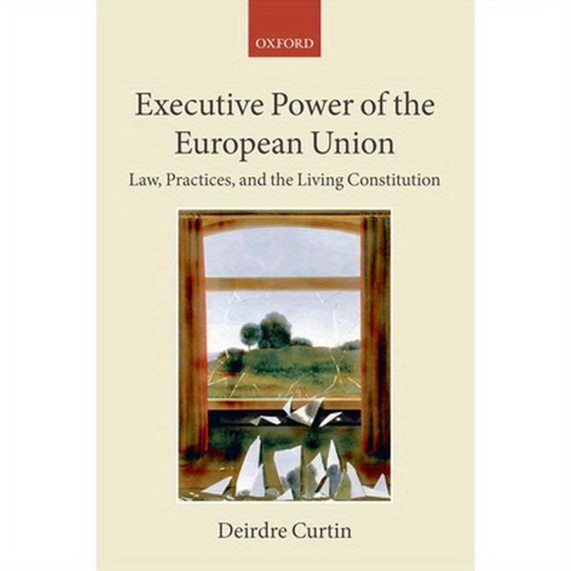 Executive Power of the European Union: Law, Practices, and the Living Constitution