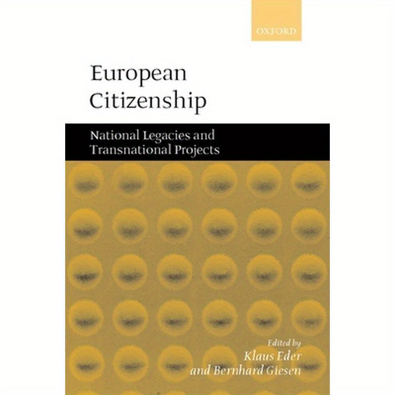 European Citizenship: National Legacies and Transnational Projects
