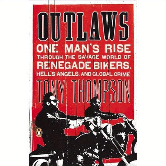 Outlaws: One Man's Rise Through the Savage World of Renegade Bikers, Hell's Angels and Global Crime