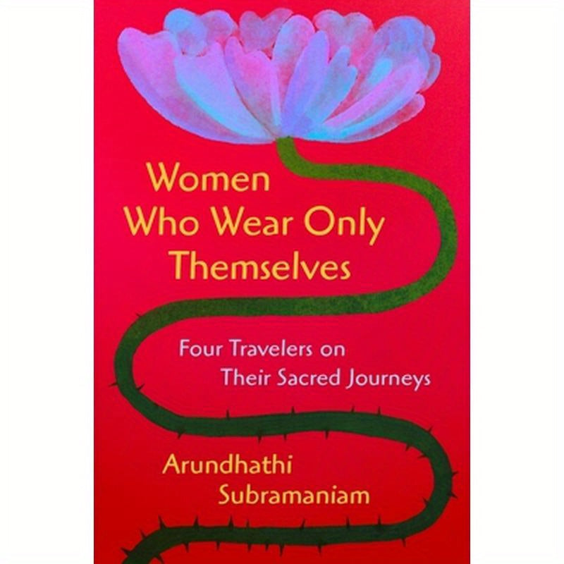 Women Who Wear Only Themselves: Four Travelers on Their Sacred Journeys