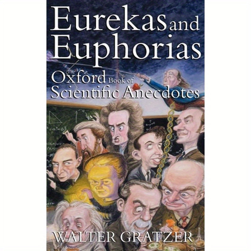 Eurekas and Euphorias: The Oxford Book of Scientific Anecdotes