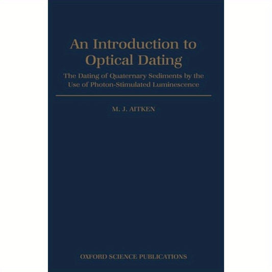 An Introduction to Optical Dating: The Dating of Quaternary Sediments by the Use of Photon-Stimulated Luminescence
