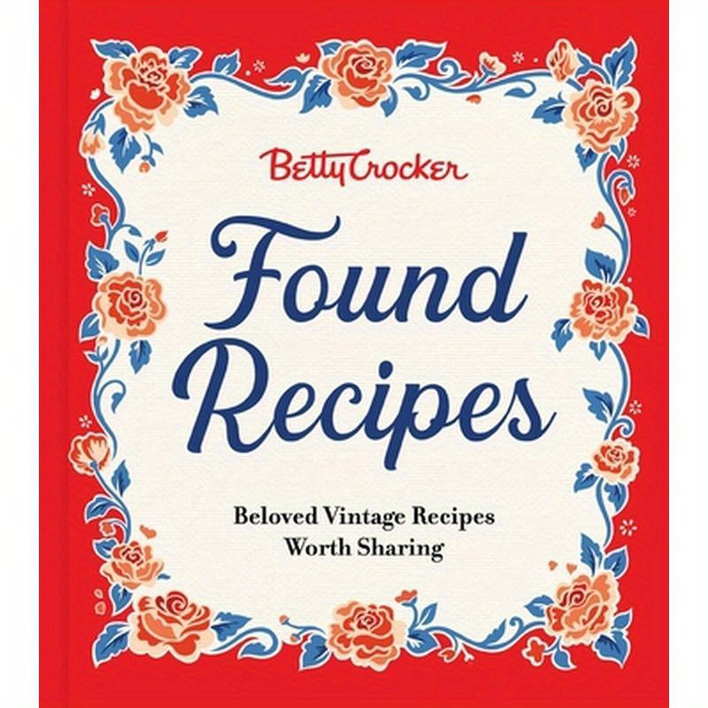 Betty Crocker Found Recipes: Beloved Vintage Recipes Worth Sharing