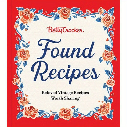 Betty Crocker Found Recipes: Beloved Vintage Recipes Worth Sharing