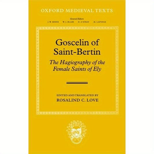 Goscelin of Saint-Bertin: The Hagiography of the Female Saints of Ely