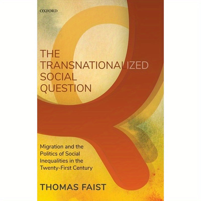 Transnationalized Social Question: Migration and the Politics of Social Inequalities in the Twenty-First Century